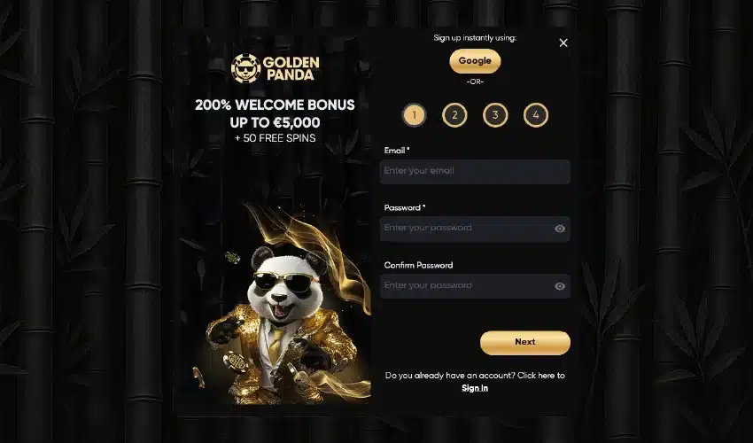 Så registrerar du dig på Golden panda casino - Golden Panda 200% Welcome Bonus up to €,5000 + 50 Free Spin - Sign Up instantly using Google or 1, 2, 3, 4, Email, Password, Confirm password, Next, Do you already have an account? Click here to Sign in