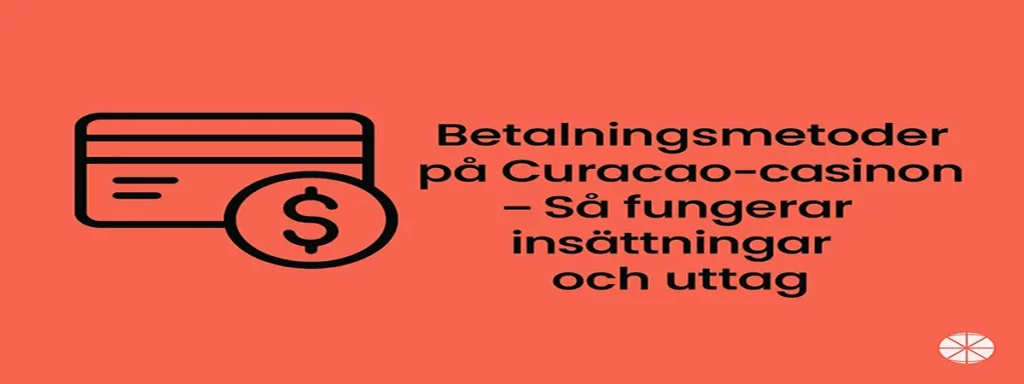 Betalningsmetoder, insättningar och uttag på casinon med Curacao licens