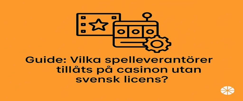Vilka spelleverantörer tillåts på casinon utan svensk licens