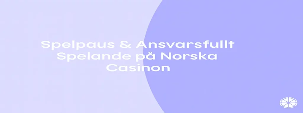 Allt om Spelpaus och ansvarsfullt spelande på norska casinon utan svensk licens