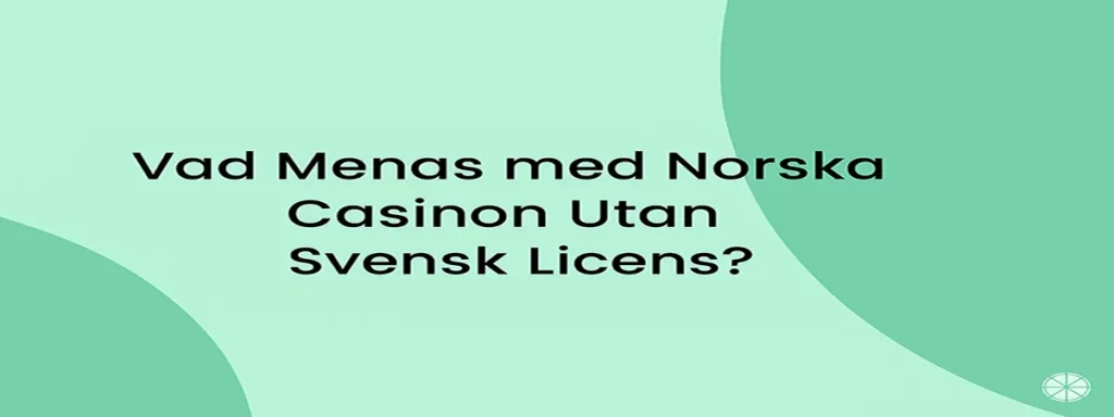 Vad menas med norska casinon utan svensk licens